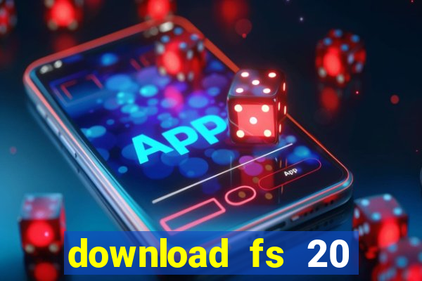 download fs 20 dinheiro infinito